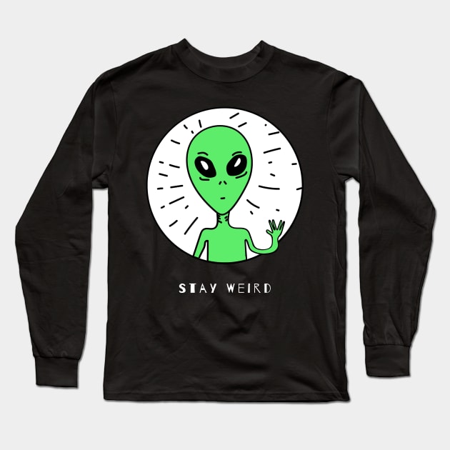 Stay Weird Ufo Long Sleeve T-Shirt by Dream the Biggest